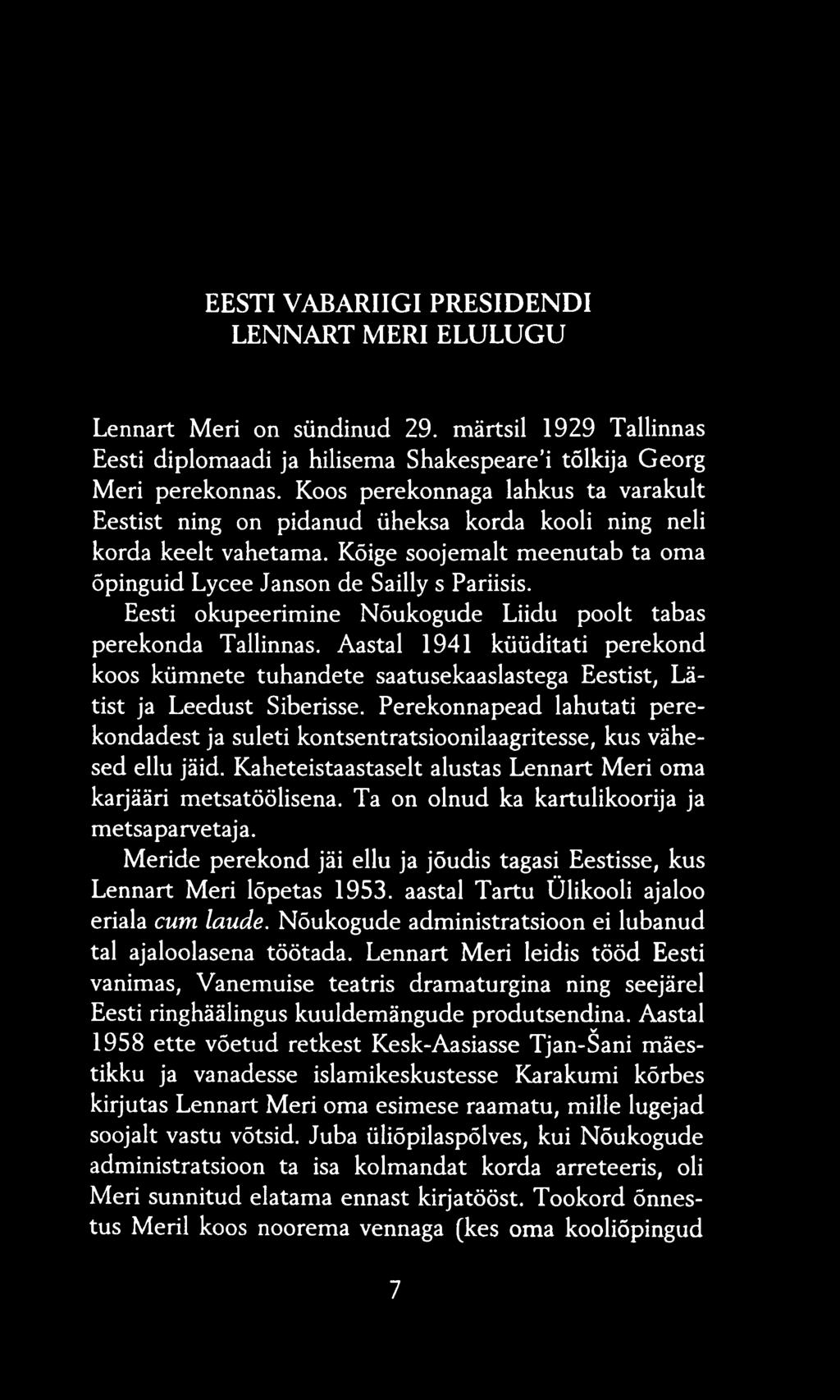 Eesti okupeerimine Nõukogude Liidu poolt tabas perekonda Tallinnas. Aastal 1941 küüditati perekond koos kümnete tuhandete saatusekaaslastega Eestist, Lätist ja Leedust Siberisse.