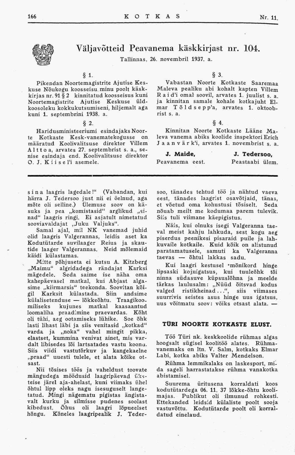 Väljavõtteid Peavanema käskkirjast nr. 104. Tallinnas, 26. novembril 1937. a. 1. Pikendan Noortemagistrite Ajutise Keskuse Nõukogu koosseisu minu poolt käskkirjas nr.