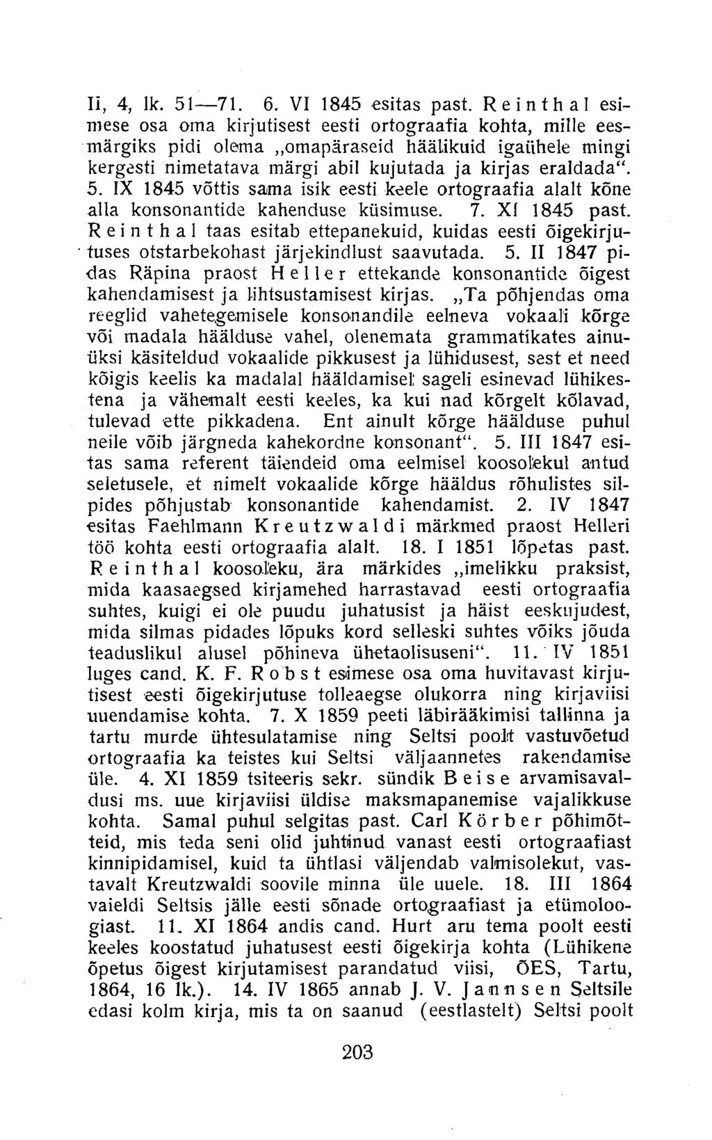 II, 4, lk. 51 71. 6. VI 1845 esitas past. Reinthal esimese osa oma kirjutisest eesti ortograafia kohta, mille eesmärgiks pidi olema.