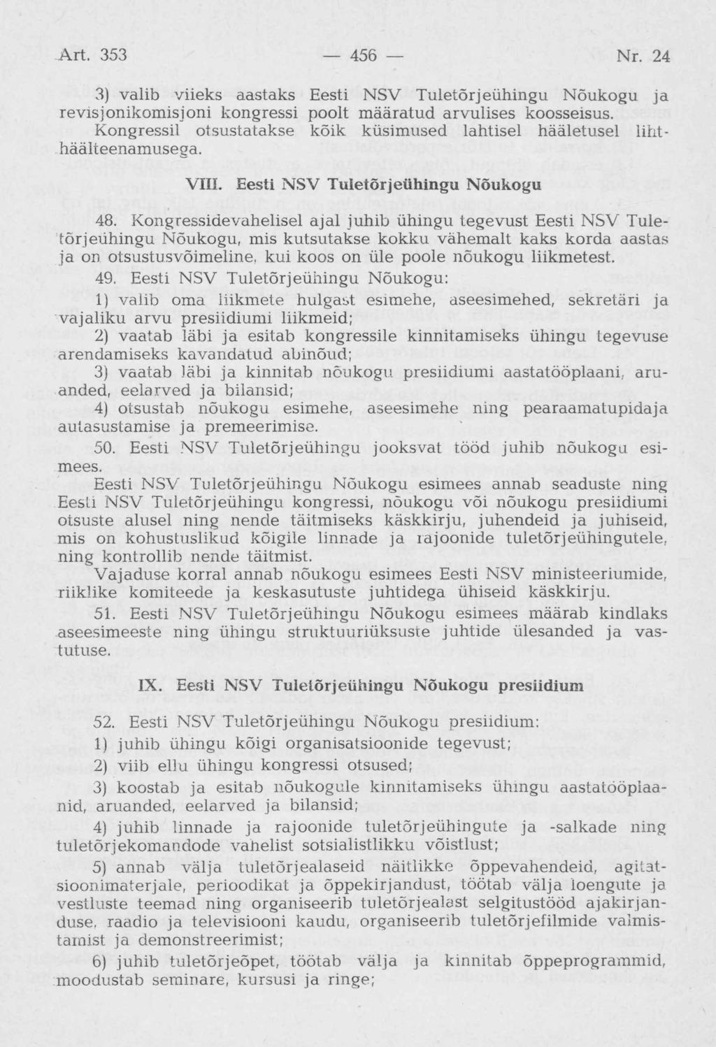 3) valib viieks aastaks Eesti NSV Tuletõrjeühingu Nõukogu ja revisjonikomisjoni kongressi poolt määratud arvulises koosseisus.
