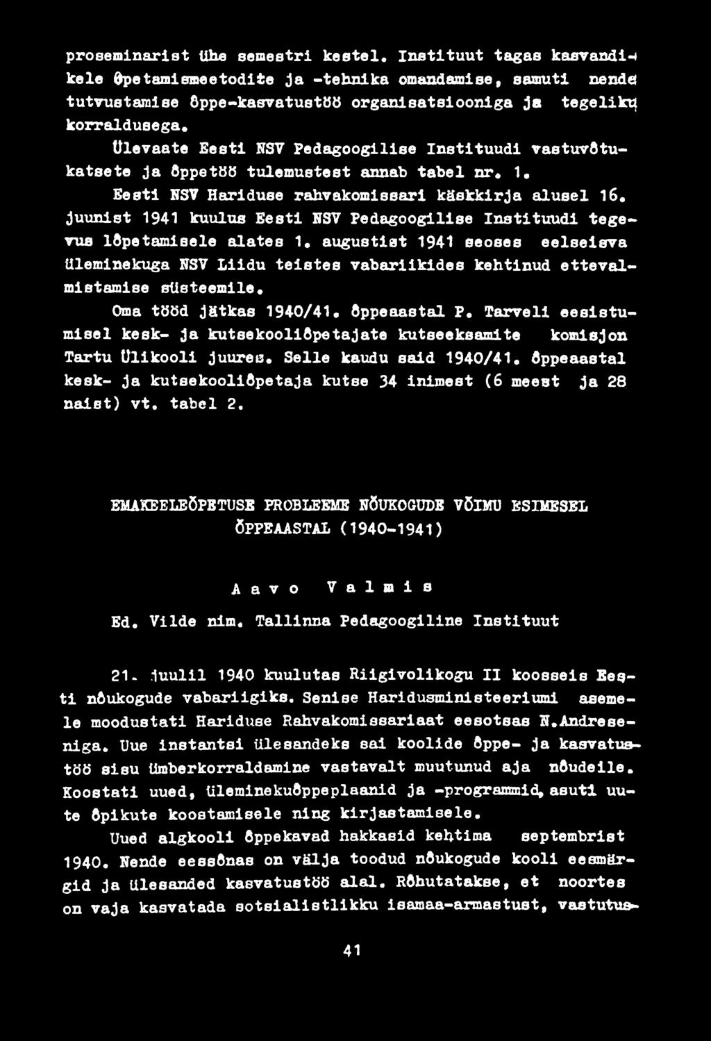 juunist 1941 kuulus Eesti NSV Pedagoogilise Instituudi tegevus lõpetamisele alates 1. augustist 1941 seoses eelseisva üleminekuga NSV Liidu teistes vabariikides kehtinud ettevalmistamise süsteemile.