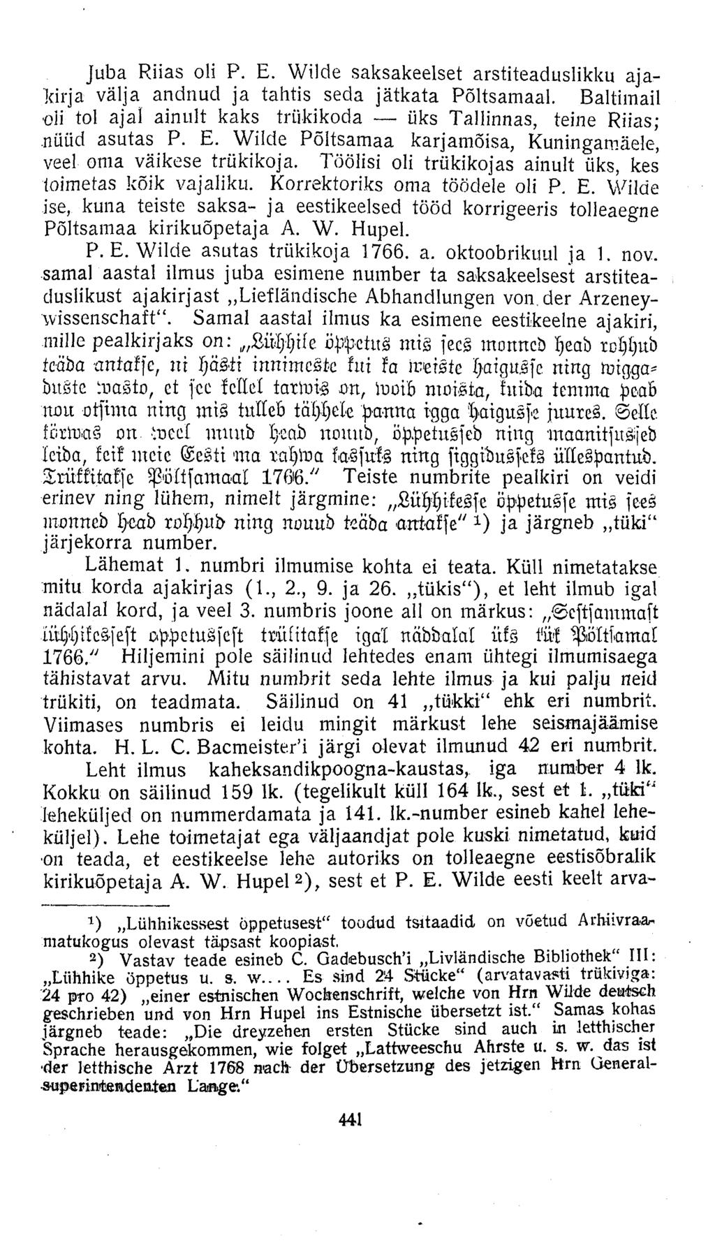 Juba Riias oli P. E. Wilde saksakeelset arstiteaduslikku ajakirja välja andnud ja tahtis seda jätkata Põltsamaal. Baltimail oli tol ajal ainult kaks trükikoda üks Tallinnas, teine Riias;.