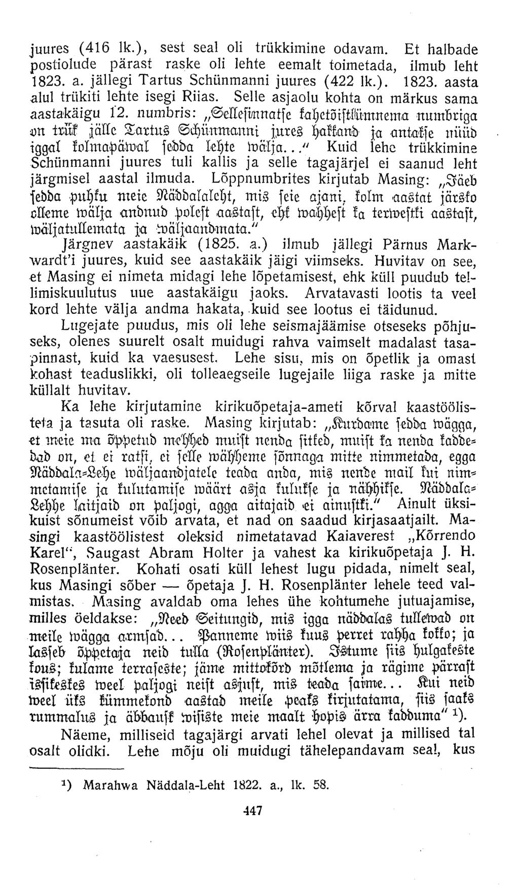 juures (416 lk.), sest seal oli trükkimine odavam. Et halbade postiolude pärast raske oli lehte eemalt toimetada, ilmub leht 1823. a. jällegi Tartus Schünmanni juures (422 lk.). 1823. aasta alul trükiti lehte isegi Riias.