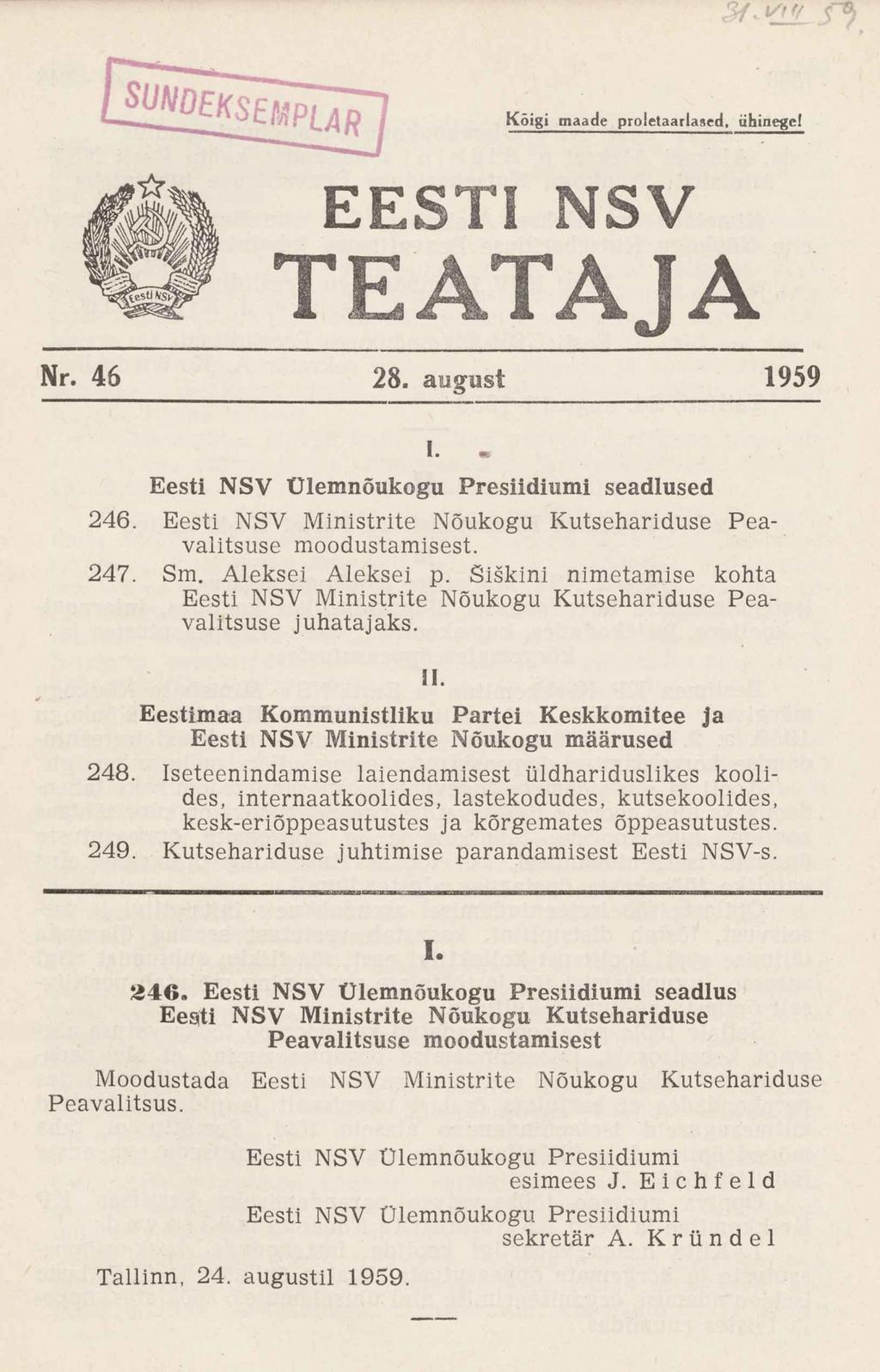 час s~y StoQEMPLAR Kõigi maade proletaarlased, ühinege! EESTI NSV TEATAJA Nr. 46 28. august 1959 1. Eesti NSV Ülemnõukogu Presiidiumi seadlused 246.