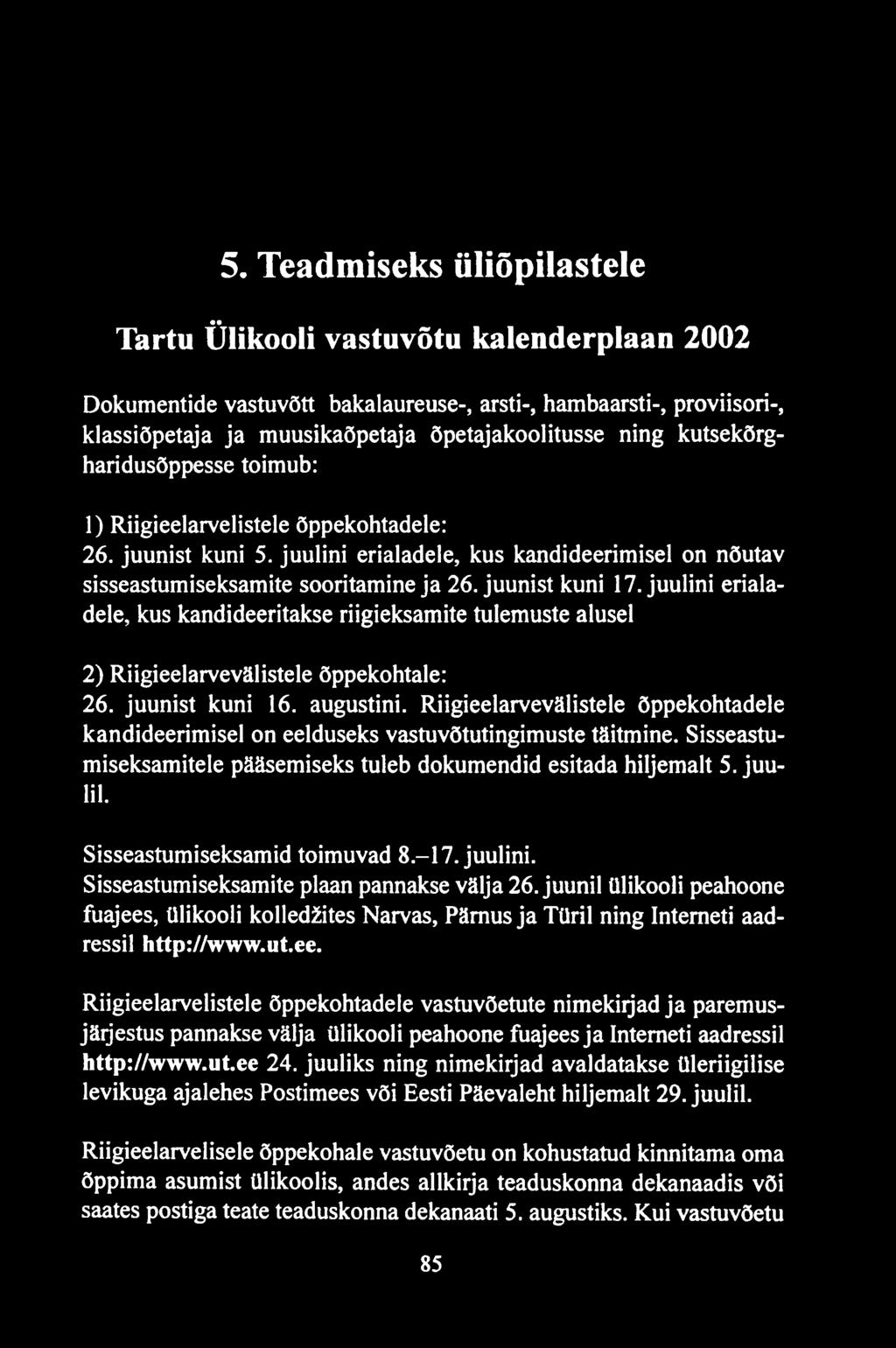 5. Teadmiseks üliõpilastele Tartu Ülikooli vastuvõtu kalenderplaan 2002 Dokumentide vastuvõtt bakalaureuse-, arsti-, hambaarsti-, proviisori-, klassiõpetaja ja muusikaõpetaja õpetajakoolitusse ning