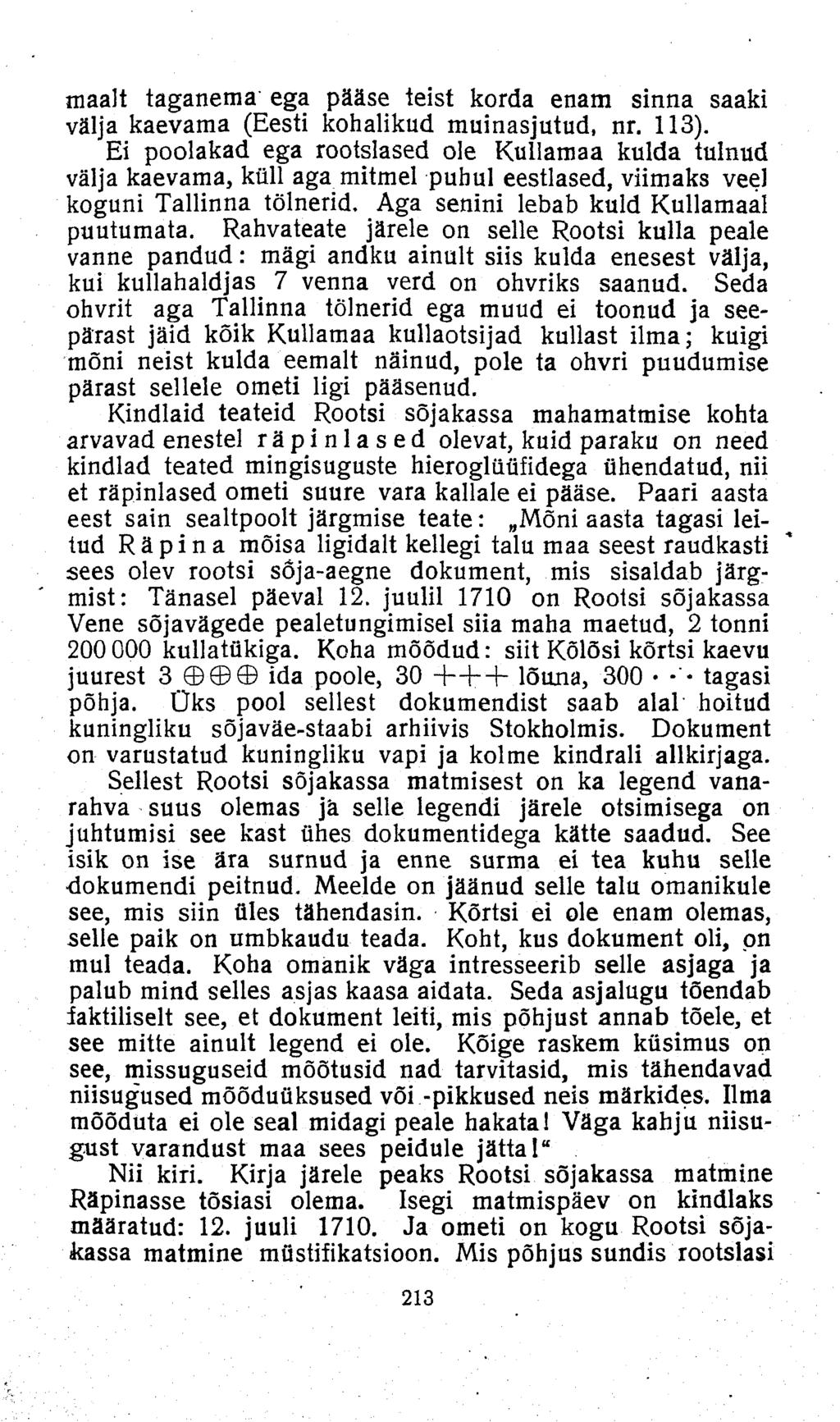 maalt taganema ega pääse teist korda enam sinna saaki välja kaevama (Eesti kohalikud muinasjutud, nr. 113).