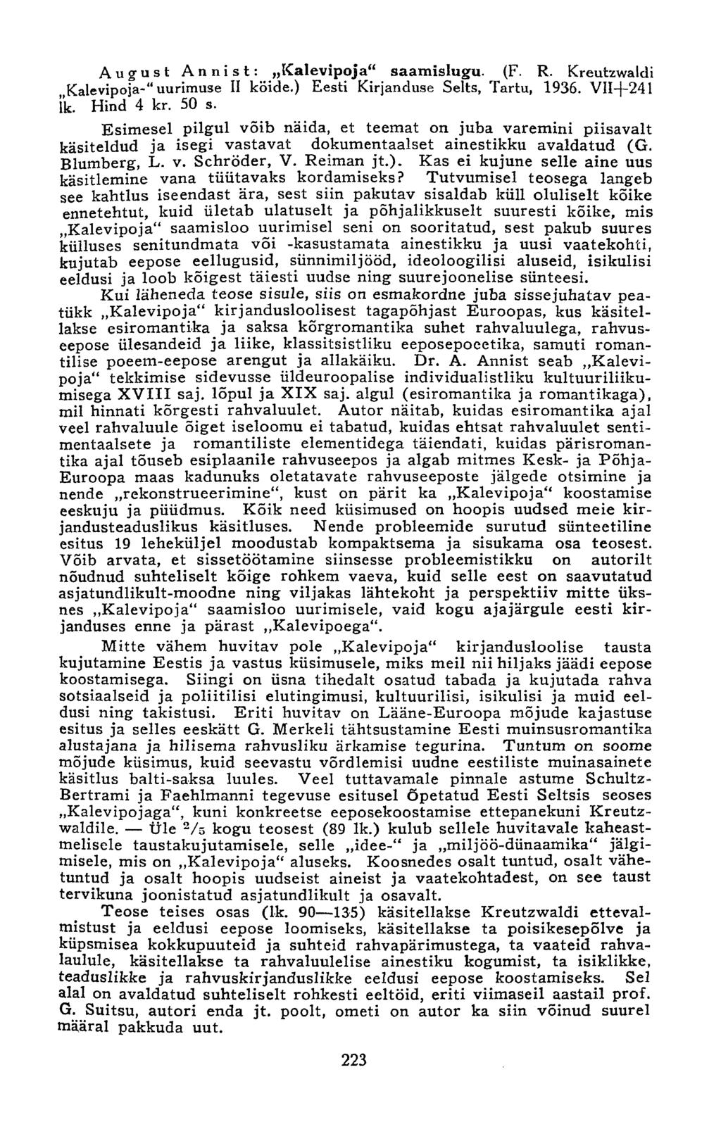 August Annist: «Kalevipoja" saamislugu. (F. R. Kreutzwaldi Kalevipoja-" uurimuse II köide.) Eesti Kirjanduse Selts, Tartu, 1936. VH-f-241 lk. Hind 4 kr. 50 s.