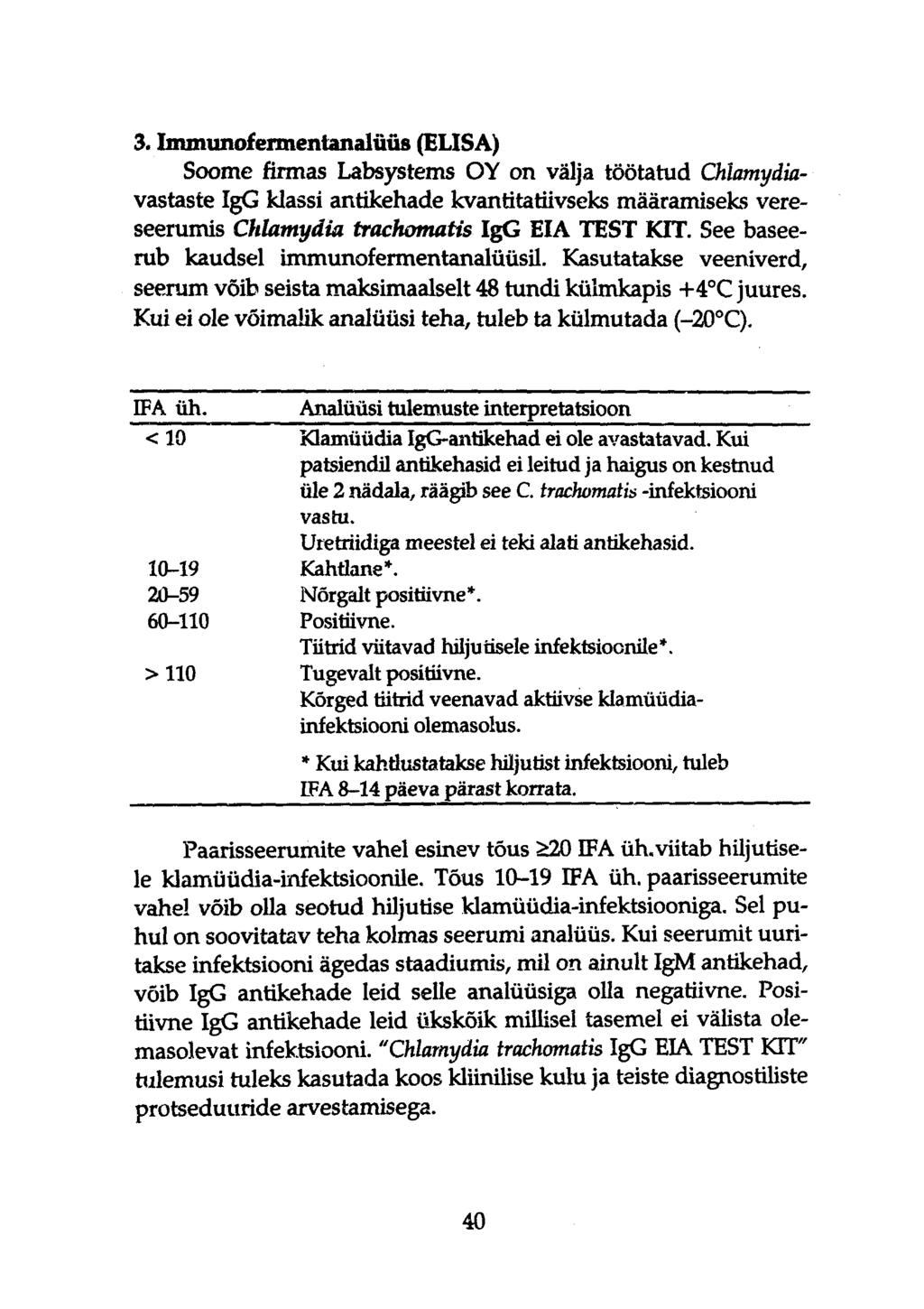 3. Immunofemientanalüüs (ELISA) Soome firmas Labsystems OY on välja töötatud Oilamydiavastaste IgG klassi antikehade kvantitatiivseks määramiseks vereseerumis Chlamydia trachomatis IgG EIÄ TEST KIT.