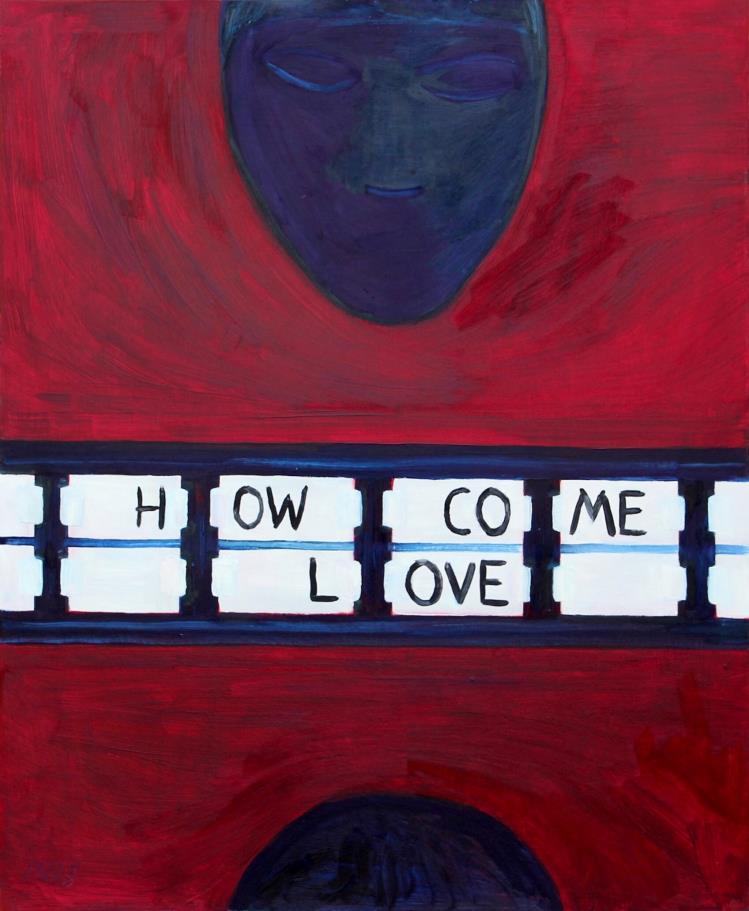 "How come love" 84x69