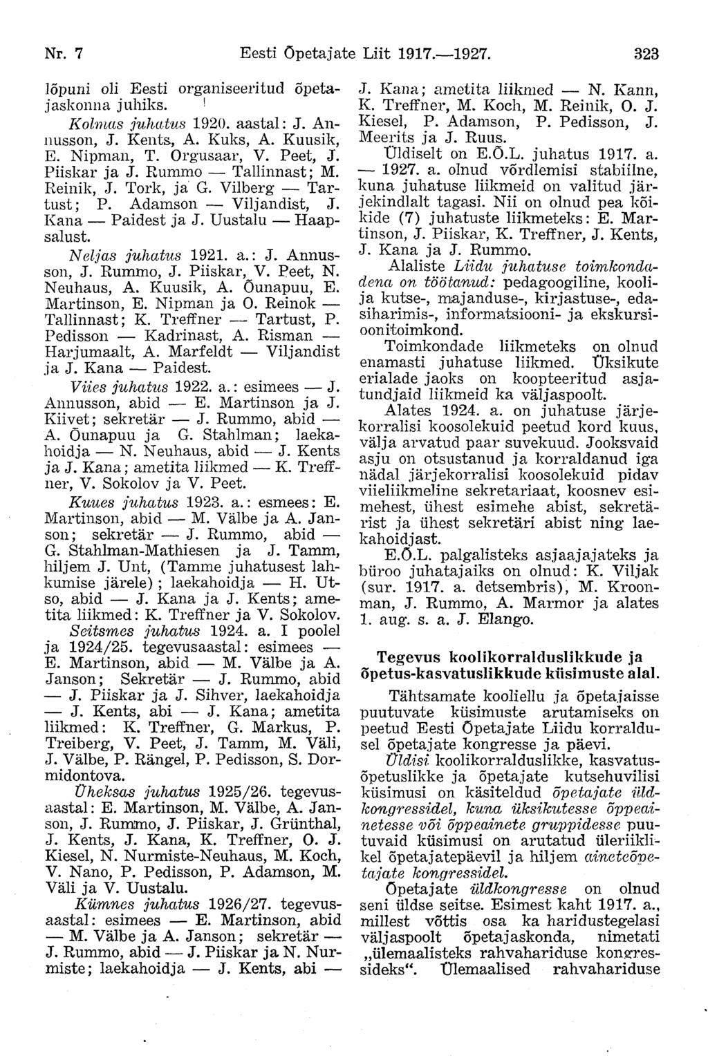 Nr. 7 Eesti õpetajate Liit 1917. 1927. 323 lõpuni oli Eesti organiseeritud Õpetajaskonna juhiks.! Kolmas juhatus 1920. aastal: J. Annusson, J. Kents, A. Kuks, A. Kuusik, E. Nipman, T. Orgusaar, V.