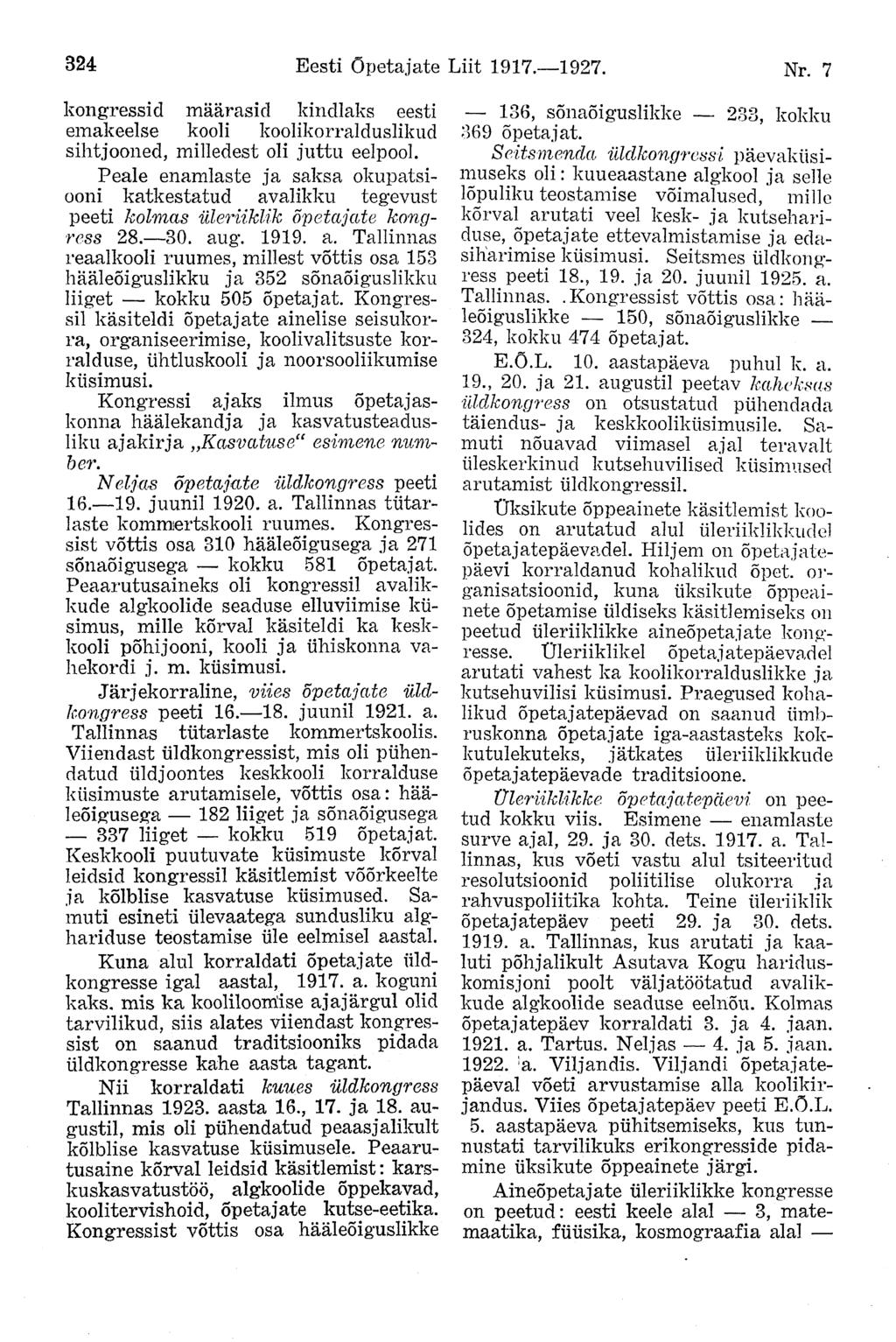 324 Eesti õpetajate Liit 1917. 1927. Nr. 7 kongressid määrasid kindlaks eesti emakeelse kooli koolikorralduslikud sihtjooned, milledest oli juttu eelpool.