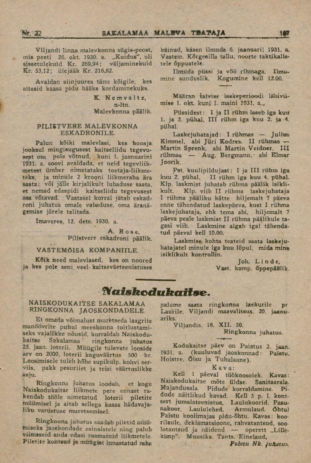Viljandi linna malevkonna sügis-peost, mis peeti 26. okt. 1930. a.,,koidus", oli sissetulekuid Kr, 269,94; väljaminekuid Kr. 53,12; ülejääk Kr. 216,82.