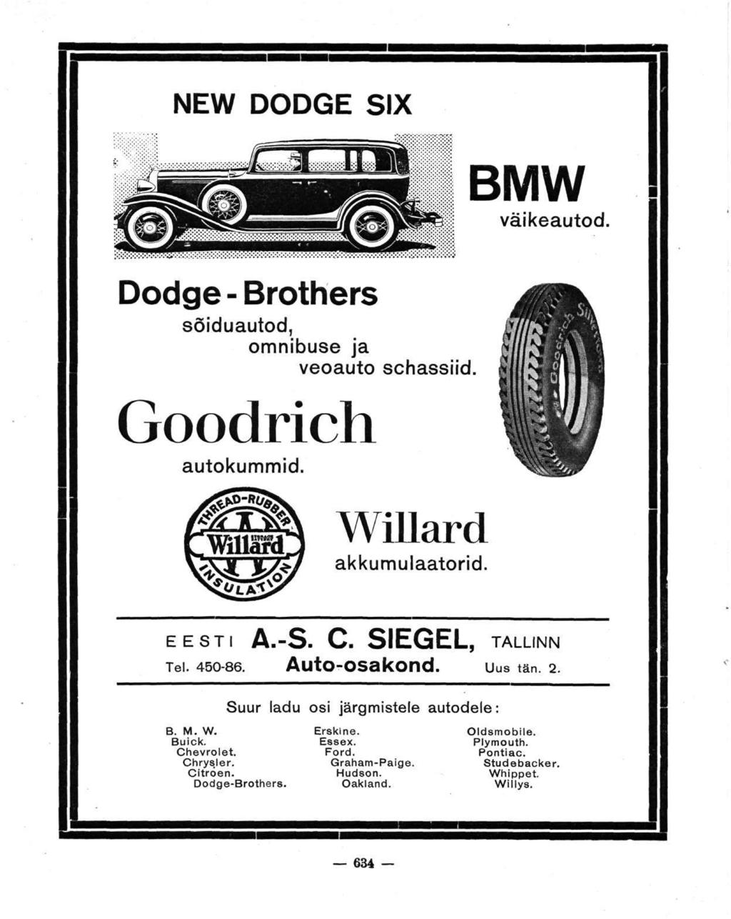 NEW DODGE SIX Dodge - Brothers sõiduautod, omnibuse ja veoauto schassiid. Goodrich autokummid. BMW väikeautod. ушам: Willard akkumulaatorid. EESTI A.-S. С. SIEGEL, TALLINN Tel. 450-86. AutO-OSakOnd.