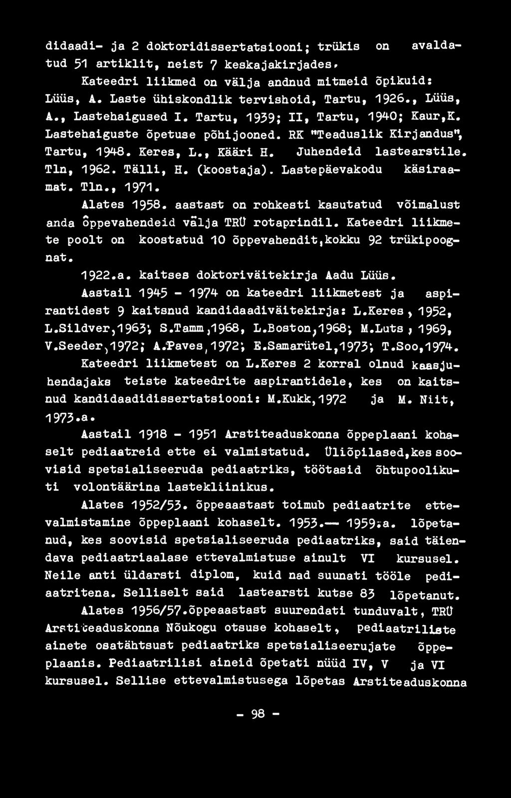 , Kääri H. Juhendeid lastearstile. Tln, 1962. Tälli, H. (koostaja). Lastepäevakodu käsiraamat. Tln., 1971. Alates 1958.