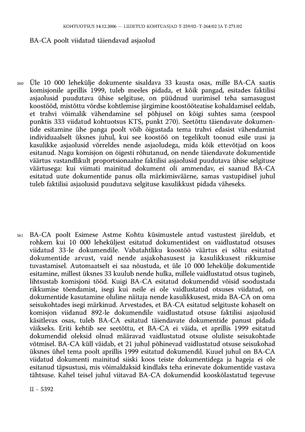 BA-CA poolt viidatud täiendavad asjaolud 560 Üle 10 000 lehekülje dokumente sisaldava 33 kausta osas, mille BA-CA saatis komisjonile aprillis 1999, tuleb meeles pidada, et kõik pangad, esitades