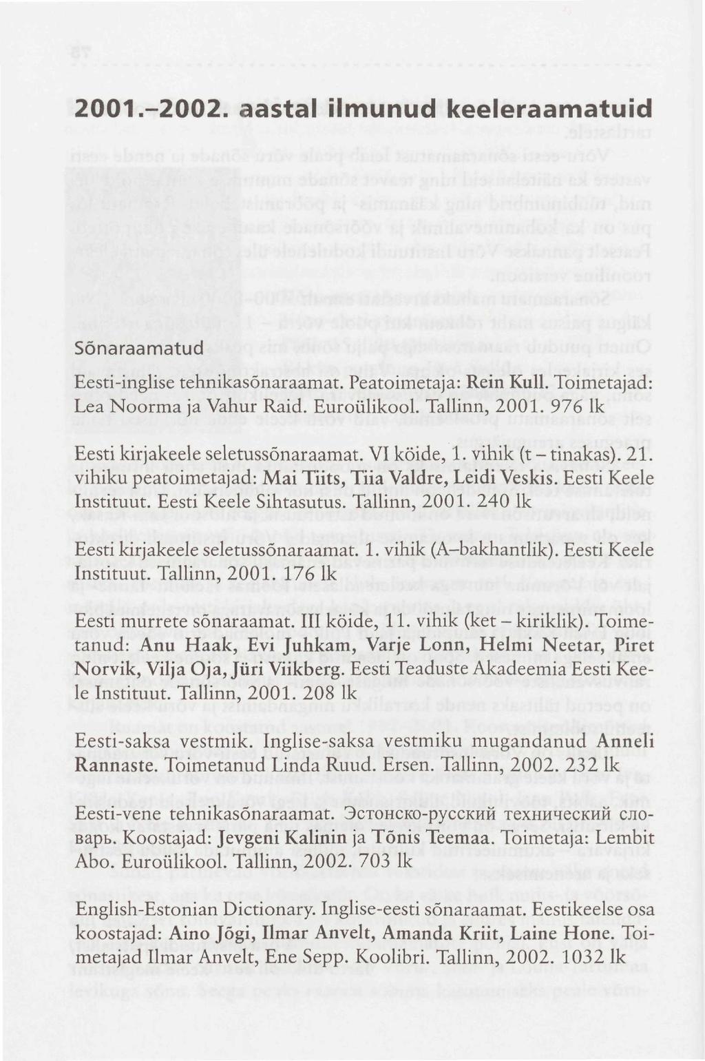 2001.-2002. aastal ilmunud keeleraamatuid Sõnaraamatud Eesti-Inglise tehnikasõnaraamat. Peatoimetaja: Rein Kull. Toimetajad: Lea Noorma ja Vahur Raid. Euroülikool. Tallinn, 2001.