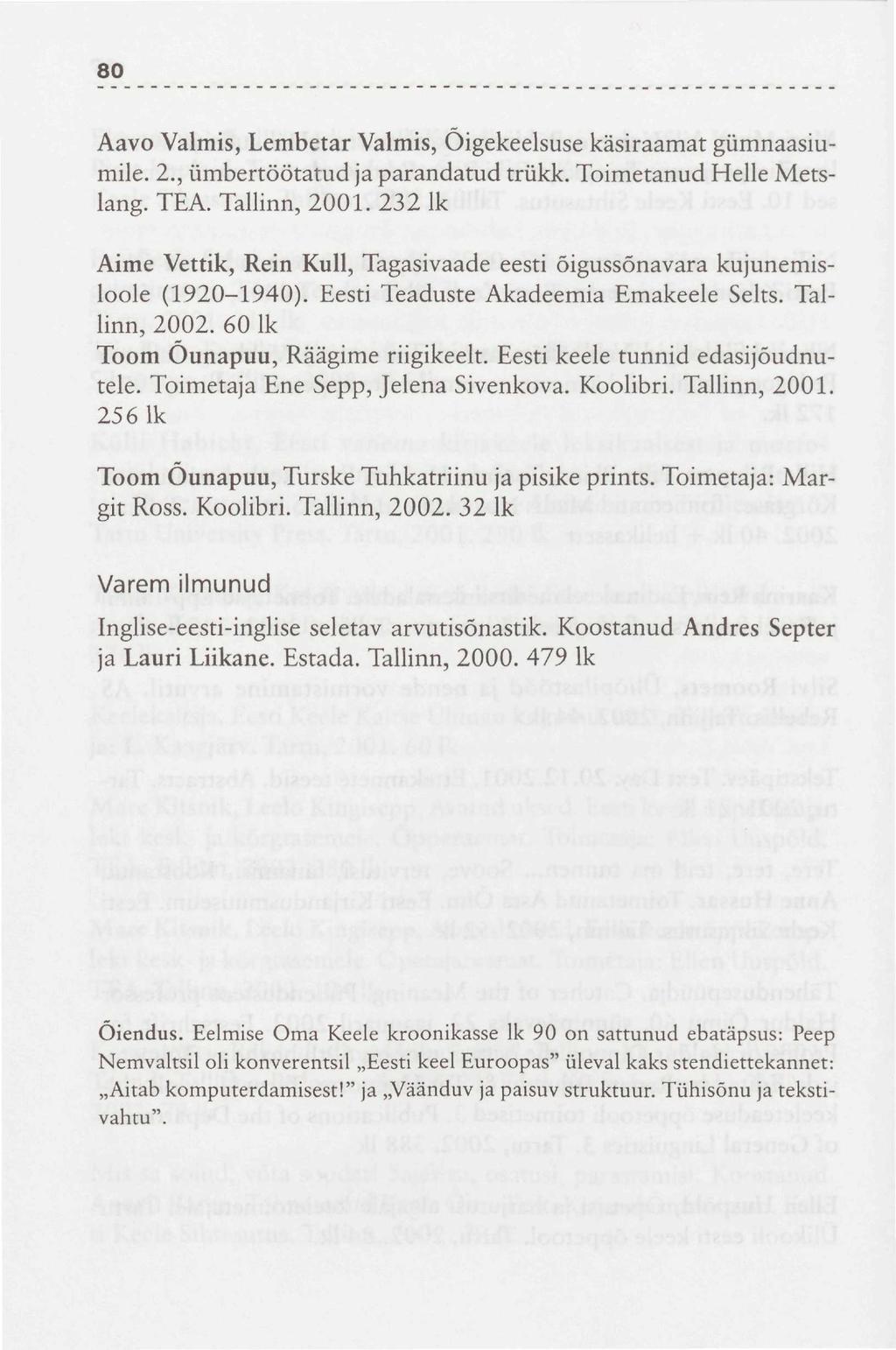 80 Aavo Valmis, Lembctar Valmis, Õigekeelsuse käsiraamat gümnaasiumile. 2., ümbertöötatud ja parandatud trükk. Toimetanud Helle Metslang. TEA. Tallinn, 2001.