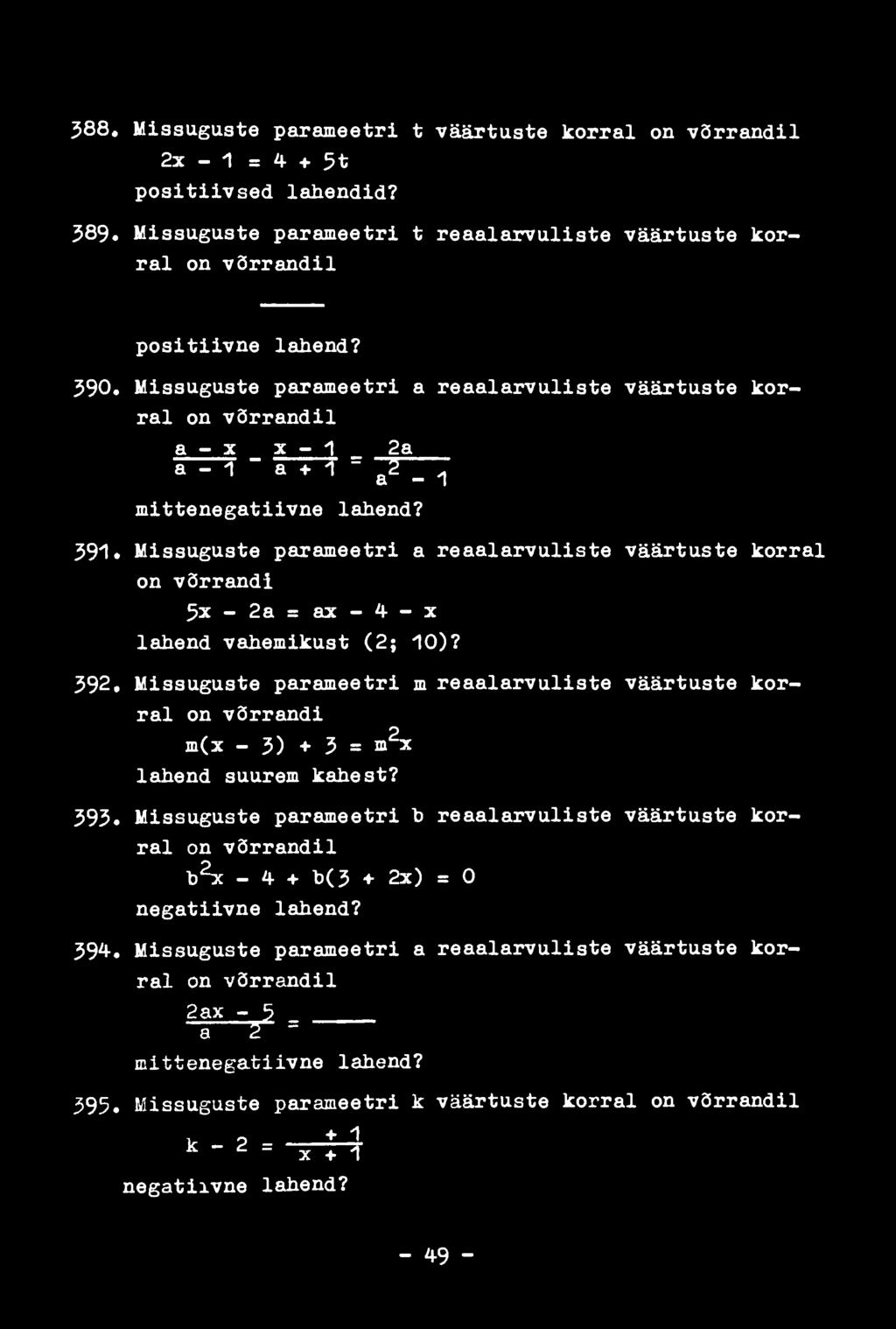 391» Missuguste parameetri a reaalarvuliste väärtuste korral on võrrandi 5x-2a= ax-4-x lahend vahemikust (2; 10)? 392.