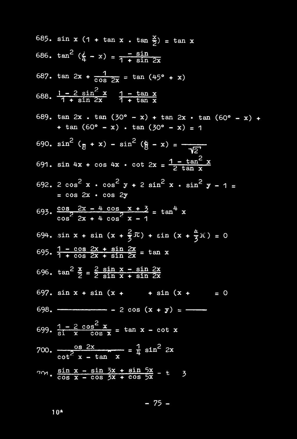 C03 g 231-4 COS g * *? = tan 4 x cos 2x + 4- cos x - 1 2 ZL 694. sin x + sin (x + jic) + sin (x + ^ Л ) = 0 695. 2 " 003? + S i n S = tan x 1 + cos 2x + sin 2x 696.