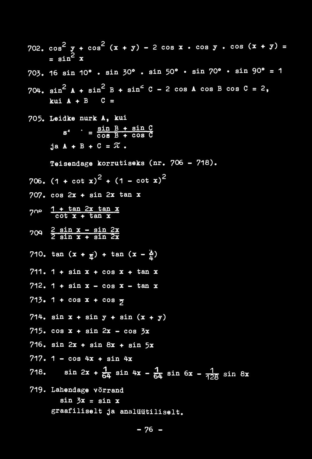 cos 2x + sin 2x tan x ппс, 1 + tan 2x tan x ' cot x + tan x 70Q 2 sin x - sin 2x 2 sin x + sin 2x 710. tan (x > ц) + tan (x - ) 711. 1 + sin x + cos x + tan x 712.