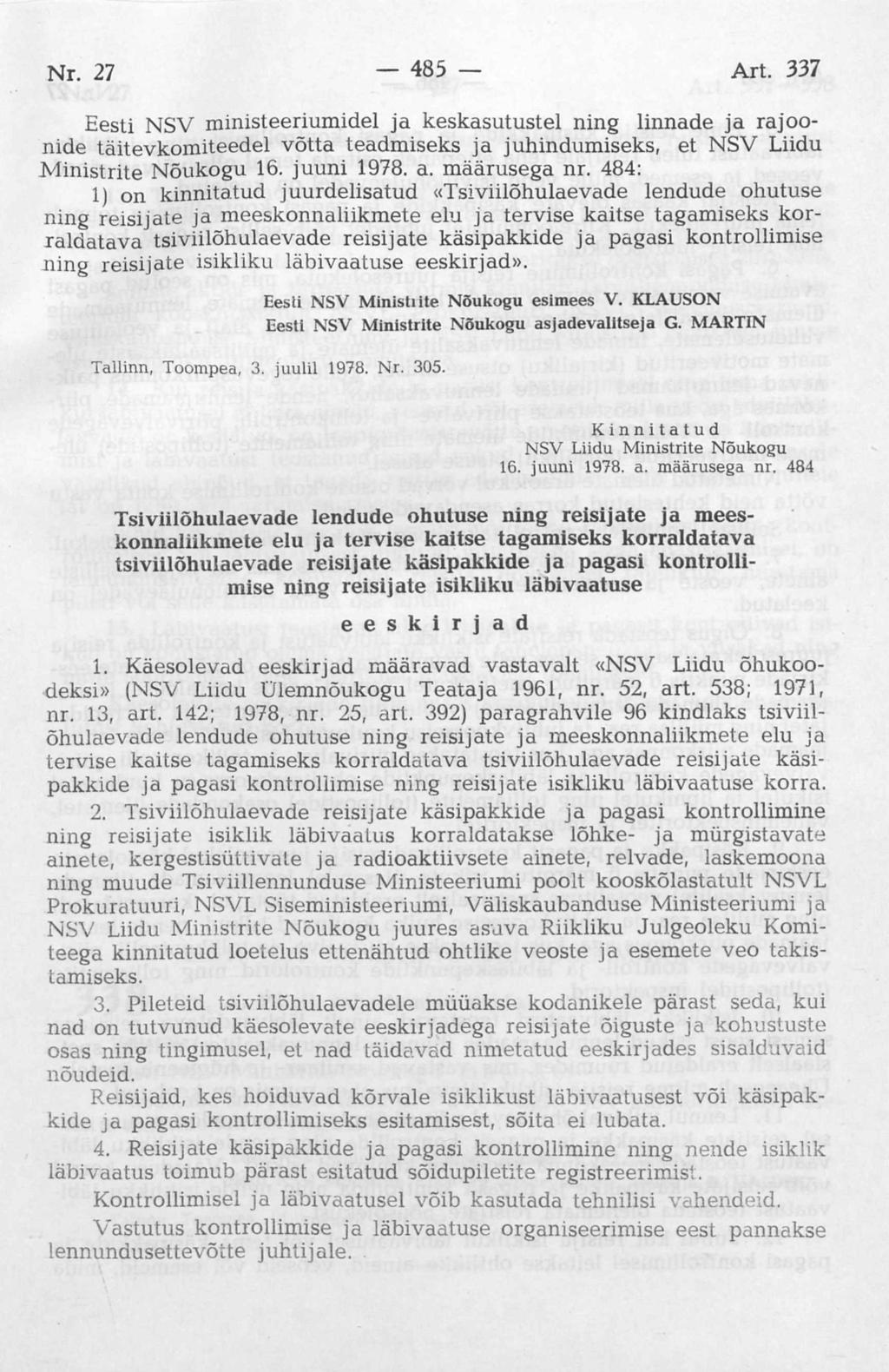 Eesti NSV ministeeriumidel ja keskasutustel ning linnade ja rajoonide täitevkomiteedel võtta teadmiseks ja juhindumiseks, et NSV Liidu Ministrite Nõukogu 16. juuni 1978. a. määrusega nr.