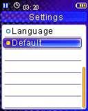Vaikimisi (Default) Algseadistage MP4 mängija tema originaalsete seadetega. 1. Valige Vaikimisi Default valik Seadete Settings menüüst. 2.