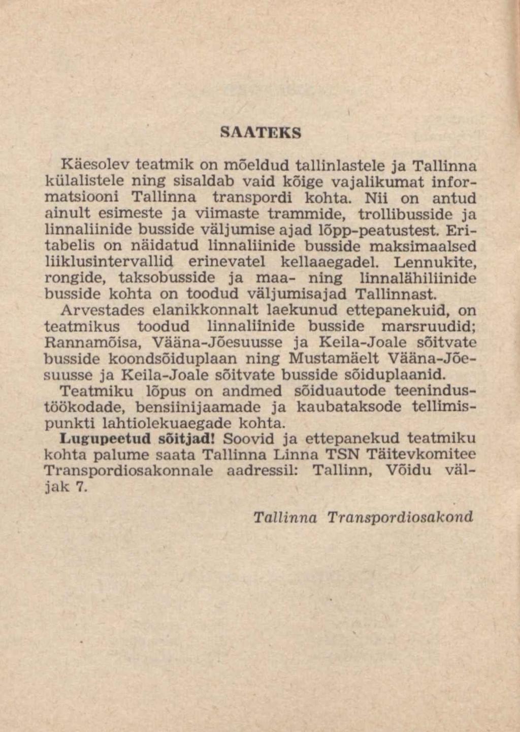 SAATEKS Käesolev teatmik õn mõeldud tallinlastele ja Tallinna külalistele ning sisaldab vaid kõige vajalikumat informatsiooni Tallinna transpordi kohta.