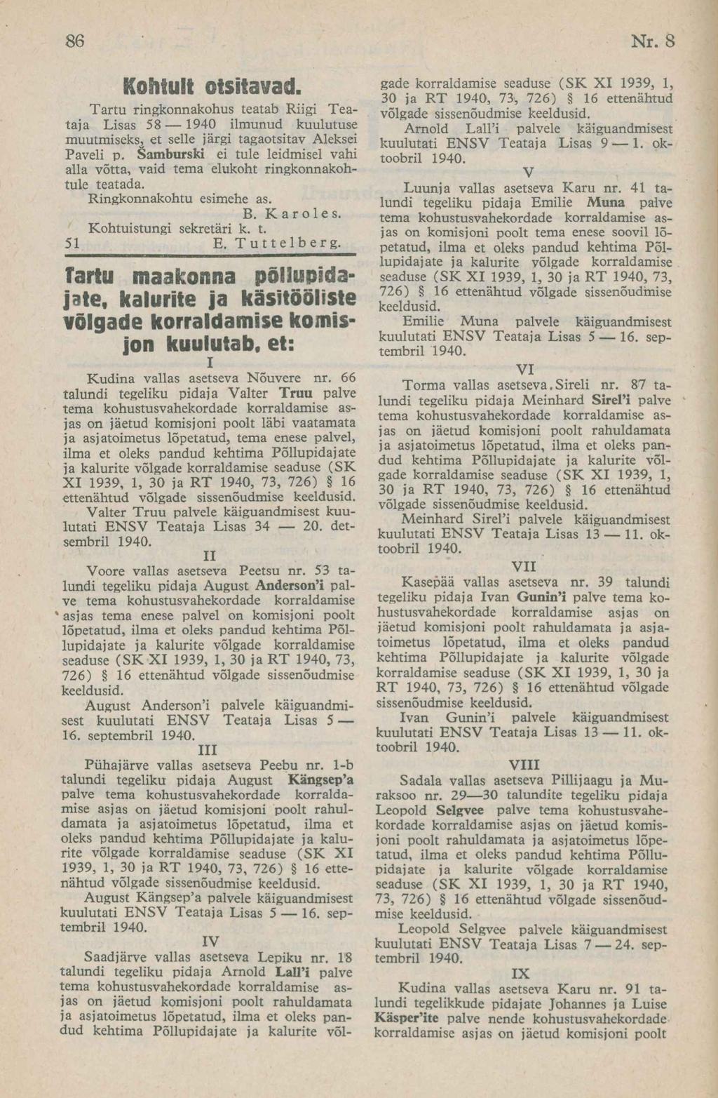 Kohtult otsitavad. Tartu ringkonnakohus teatab Riigi Teataja Lisas 58 1940 ilmunud kuulutuse muutmiseks^ et selle järgi tagaotsitav Aleksei Paveli p.