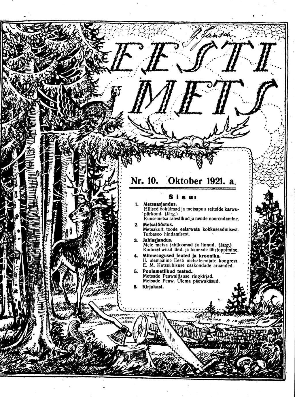 TV MNL JM S-v Nr. 10. Oktober 1921. a. S i s ui 1. Metsaasjandus. Hilised öökülmad ja metsapuu seltside kaswu* piirkond. (Järg.) Kuusemetsa raiestikud ja nende noorendamine. 2. Metsatööstus.