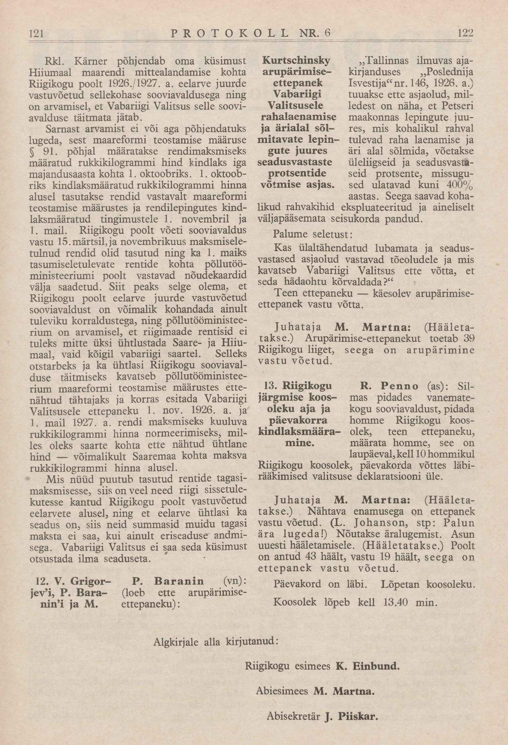 121 P R O T O K O L L NR. 6 122 Rkl. Kärner põhjendab oma küsimust Hiiumaal maarendi mittealandamise kohta Riigikogu poolt 1926./1927. a.