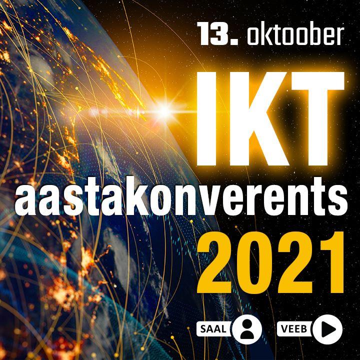 IKT aastakonverents 2021 13.10.2021 Tallink Spa & Conference Hotel (Sadama11a) IKT valdkonna aasta tippsündmus tuleb 13.oktoobril nii konverentsisaalis kui veebi vahendusel.
