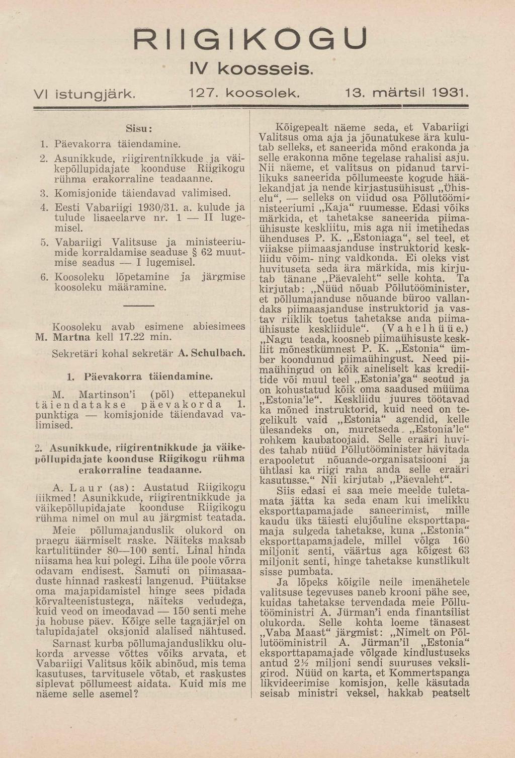 VI istungjärk. RIIGIKOGU IV koosseis. 127. koosolek. 13. märtsil 1931 Sisu: 1. Päevakorra täiendamine. 2. Asunikkude, riigirentnikkude.