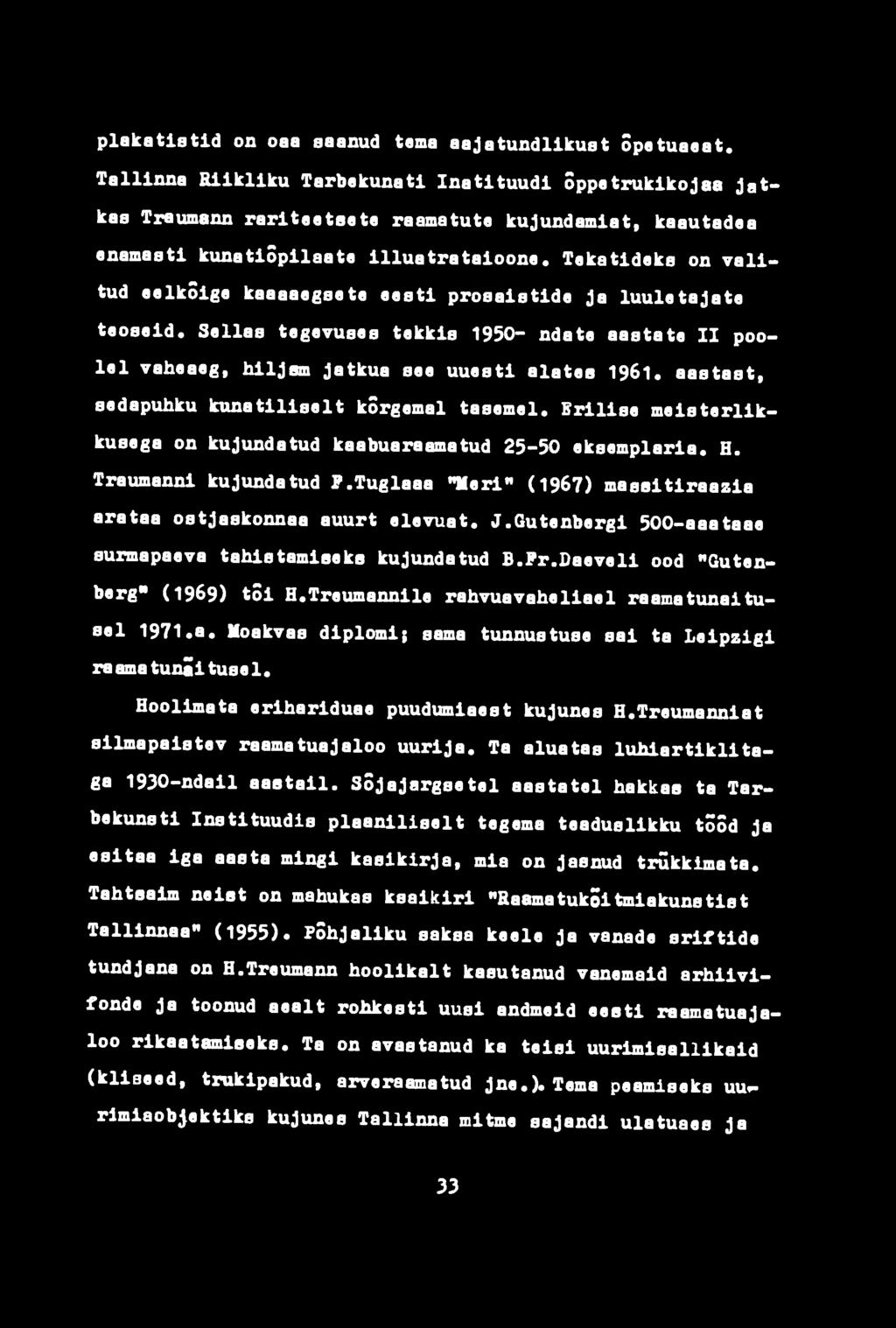 Tuglaaa "Meri" (1967) maeeitiraazia arataa ostjaskonnaa auurt elevuat. J.Qutenbergi 500-aaataae surmapaeva tahietamieeke kujundatud B.Fr.Daeveli ood "Gutenberg* (1969) tõi H.