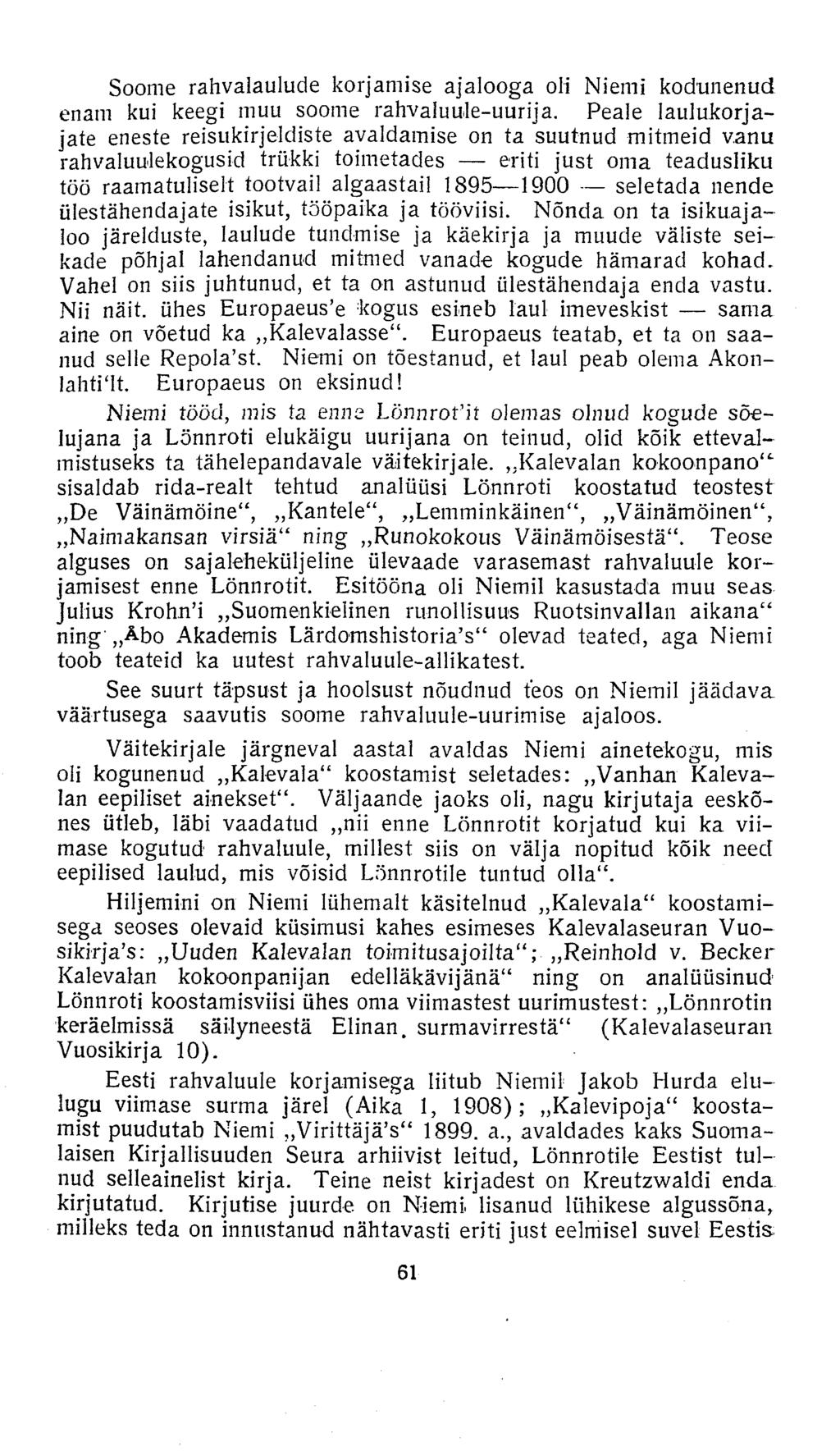 Soome rahvalaulude korjamise ajalooga oli Niemi kodunenud enam kui keegi muu soome rahvaluule-uurija.