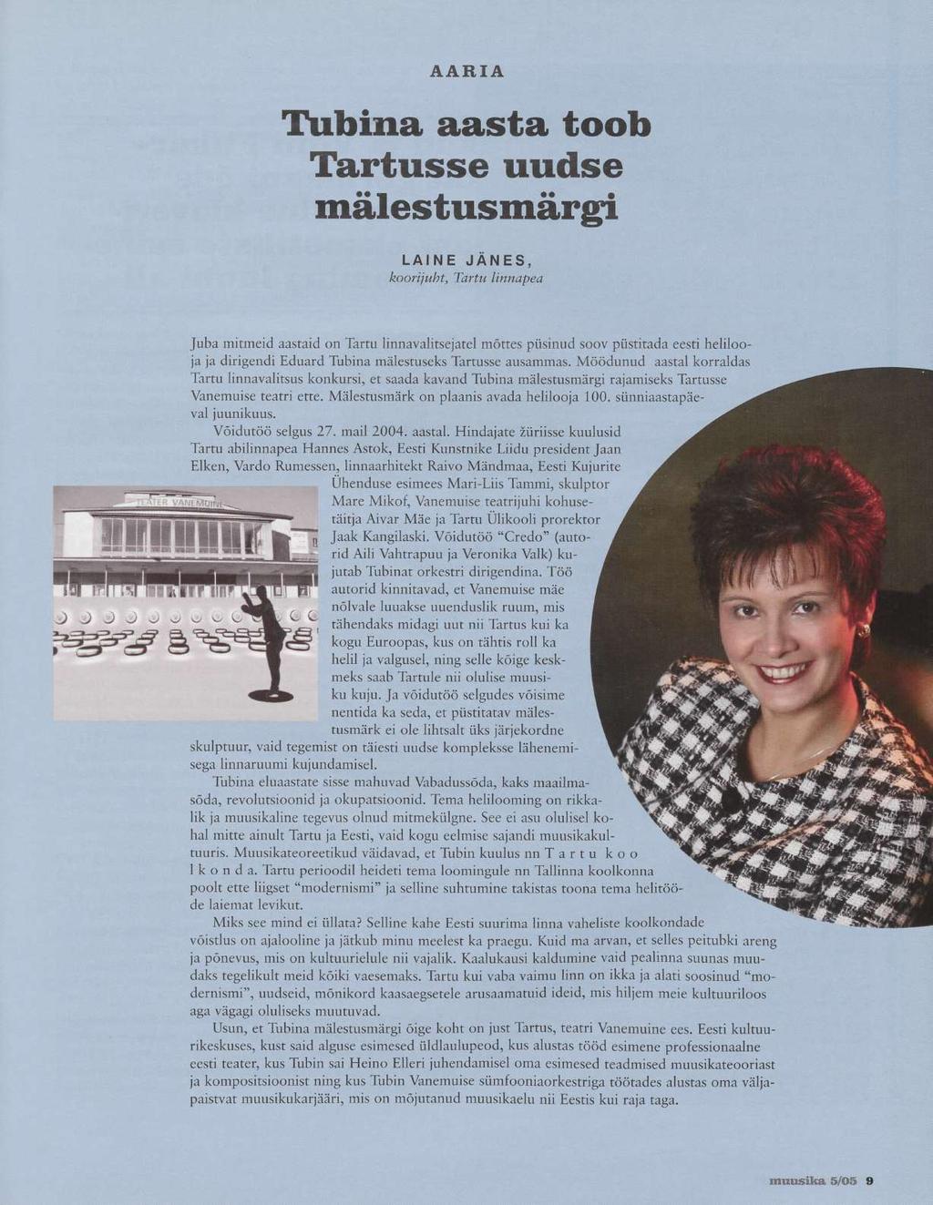 AARIA Tubina aasta toob Tartusse uudse mälestusmärgi LAINE JANES, koorijuht, Tartu linnapea Juba mitmeid aastaid on Tartu linnavalitsejatel mõttes püsinud soov püstitada eesti helilooja ja dirigendi