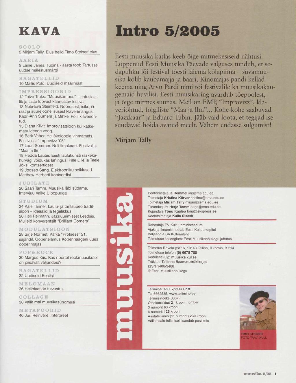 KAVA Intro 5/2005 2 Mirjam Tally. Elus helid Timo Steineri elus А А К I ^ 9 Laine Jänes. Tubina - aasta toob Tartusse uudse mälestusmärgi TD 10 Mailis Põld. Uudiseid maailmast 12 Toivo Traks.