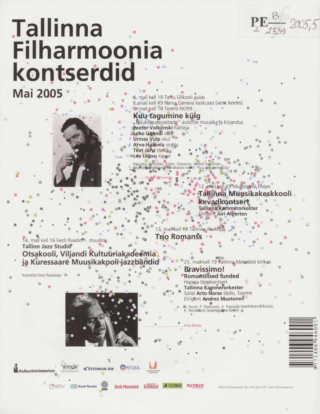 Tallinna Filharmoonia В ^ JS5 > Щ5\ kontserdid / Mai 2005 ' '* s 4. mail kell 19 Tartu Ülikooli aulas 6. mail kell 49 Narva Geneva keskuses (vene keeles) 8.