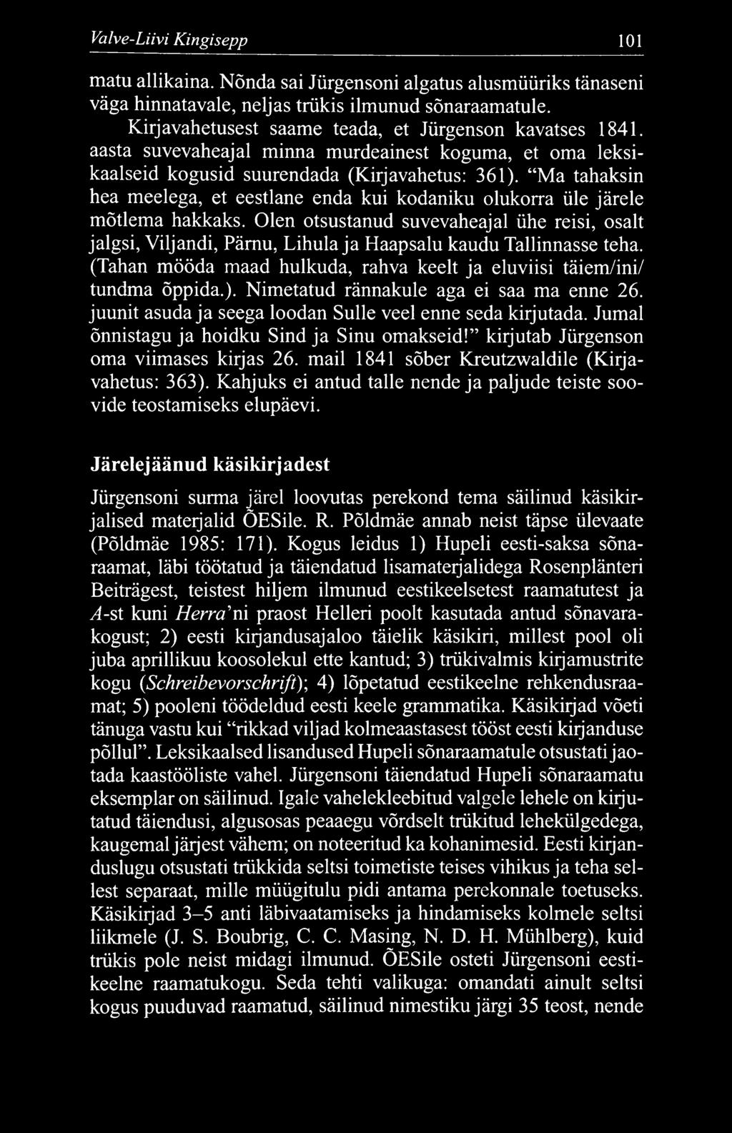 Valve-Liivi Kingisepp 101 matu allikaina. Nõnda sai Jürgensoni algatus alusmüüriks tänaseni väga hinnatavale, neljas trükis ilmunud sõnaraamatule.