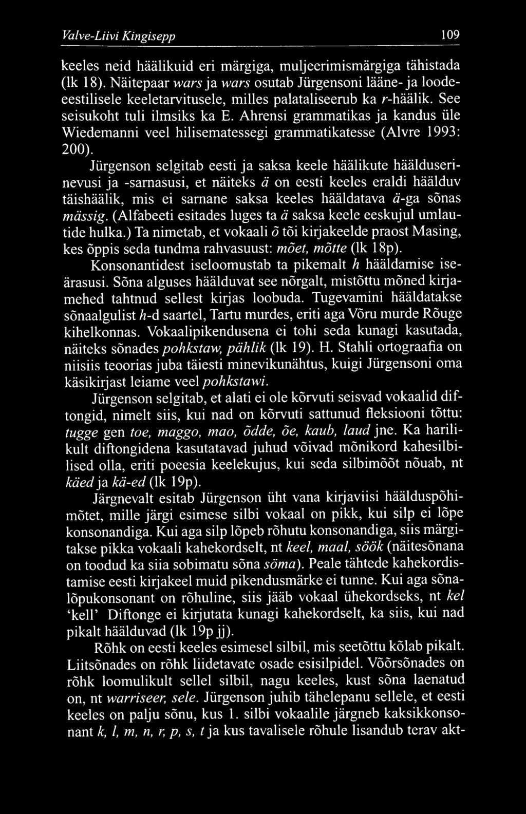 Valve-Liivi Kingisepp 109 keeles neid häälikuid eri märgiga, muljeerimismärgiga tähistada (lk 18).