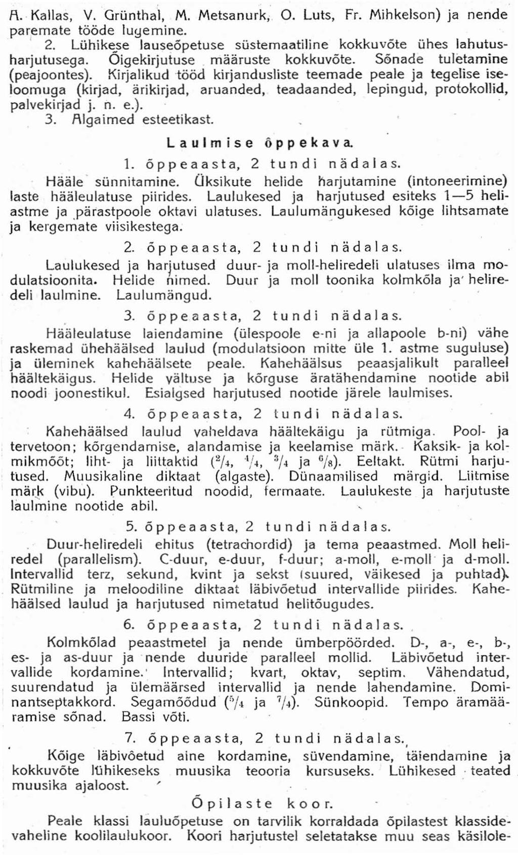 A. Kallas, V. Grünthal, M. Metsanurk, O. Luts, Fr. Mihkelson) ja nende paremate tööde lugemine. 2. Lühike_se lauseõpetuse süstemaatiline kokkuvõte ühes lahutusharjutusega.