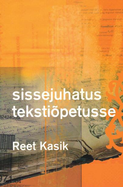 SISSEJUHATUS TEKSTIÕPETUSSE Reet Kasik. Sissejuhatus tekstiõpetusse. Tartu: Tartu Ülikooli Kirjastus, 2007. Raamatus on üheksa peatükki.