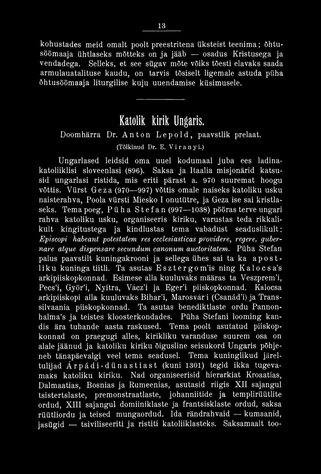 Doomhärra Dr. Anton Lepold, paavstlik prelaat. (Tõlkinud Dr. E. V i r a n y i.) Ungarlased leidsid oma uuel kodumaal juba ees ladinakatoliiklisi sloveenlasi (896).