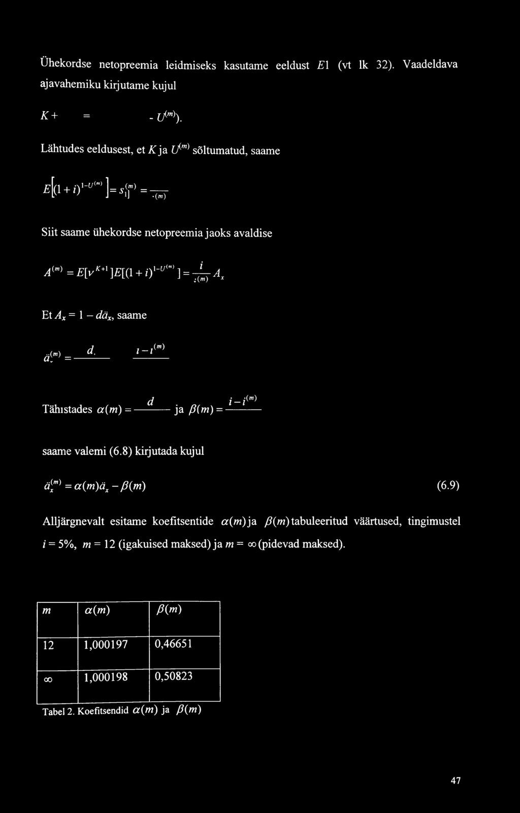 Ühekordse netopreemia leidmiseks kasutame eeldust E\ (vt lk 32). Vaadeldava ajavahemiku kirjutame kujul K + = - f /w)).
